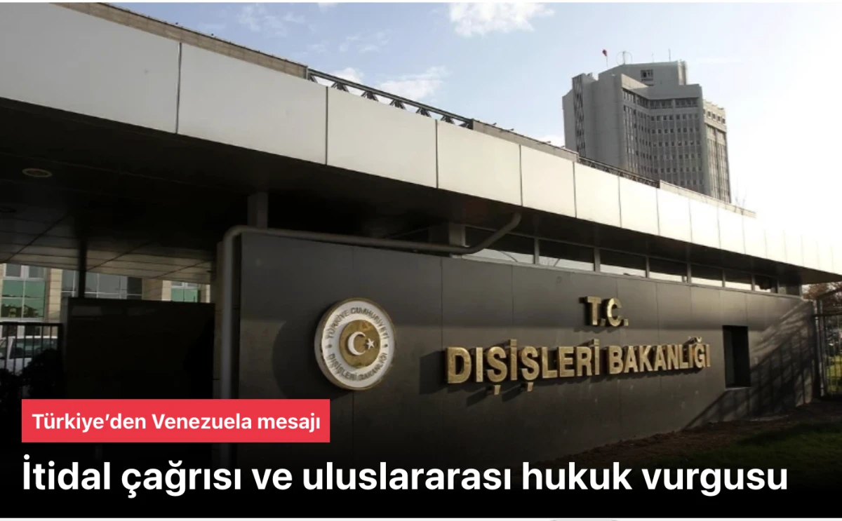 T&uuml;rkiye Venezuela a&ccedil;ıklaması yaptı: İtidal &ccedil;ağrısı ve uluslararası hukuk vurgusu