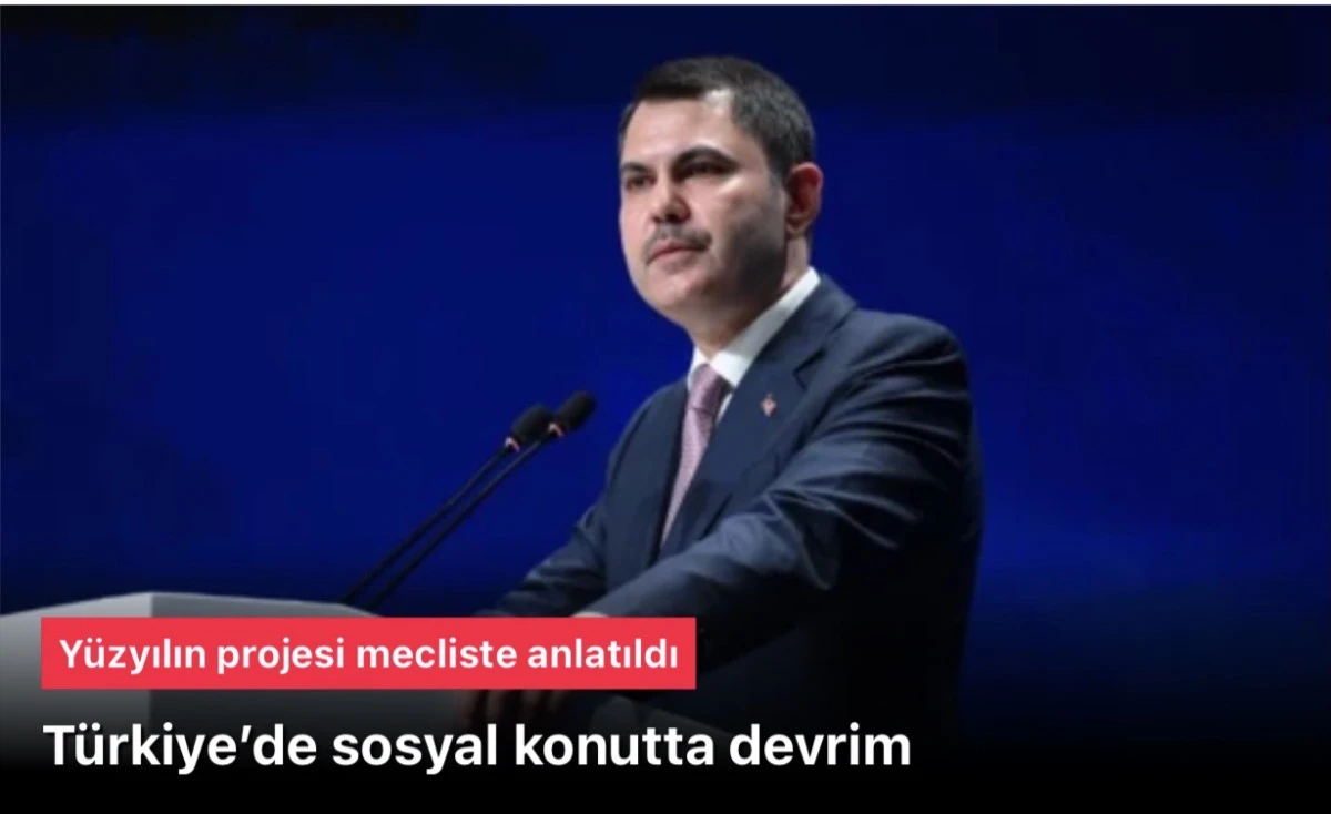 T&uuml;rkiye&rsquo;de sosyal konutta devrim: Y&uuml;zyılın projesi mecliste anlatıldı