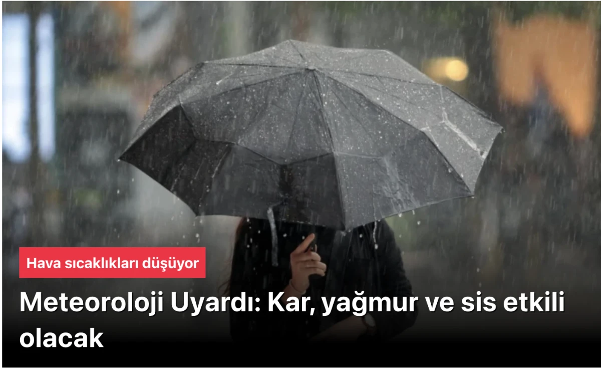 Türkiye'de Yeni Haftada Kış Provası: Kar Yağışı, Sağanak Yağmur ve Sis Tehlikesi (Winter Rehearsal in Turkey: Snowfall, Heavy Rain and Fog Hazard)
