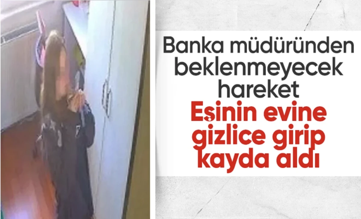 Ümraniye'de boşanma sürecinde skandal! Banka müdürü eşinin evine gizlice girip kayıt yaptı