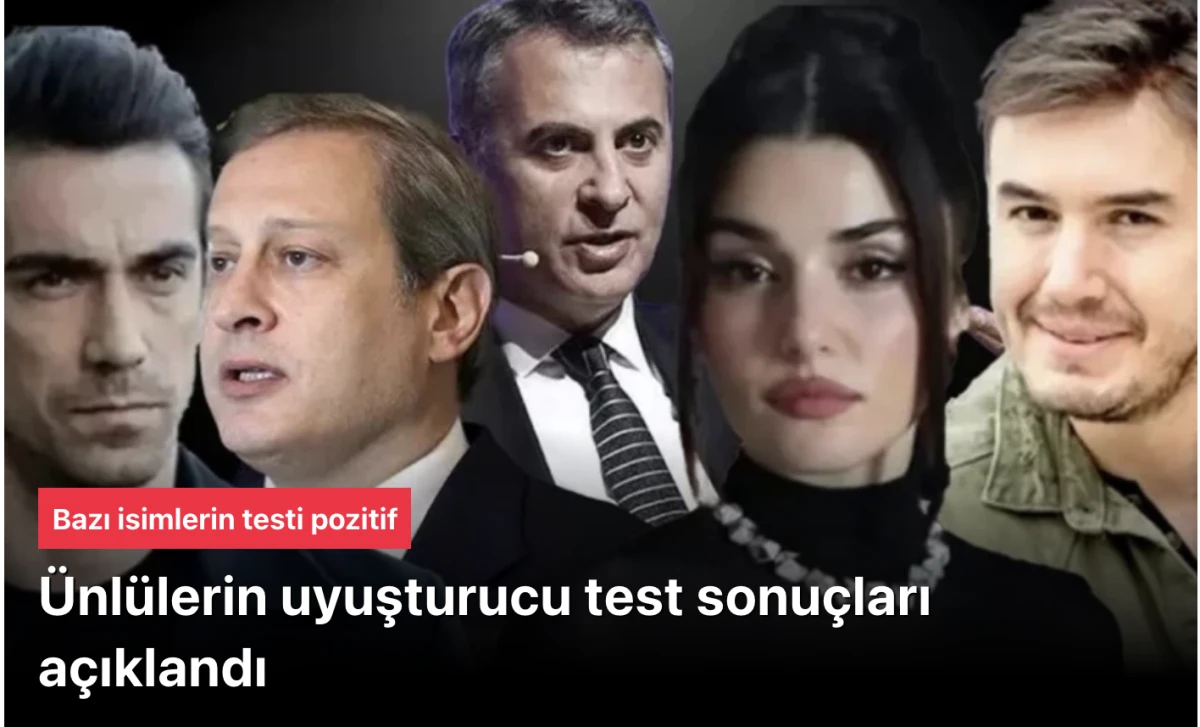 &Uuml;nl&uuml; isimlerin uyuşturucu test sonu&ccedil;ları a&ccedil;ıklandı
