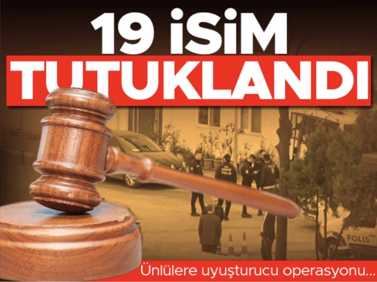 &Uuml;nl&uuml;ler uyuşturucu soruşturması: 19 kişi tutuklandı