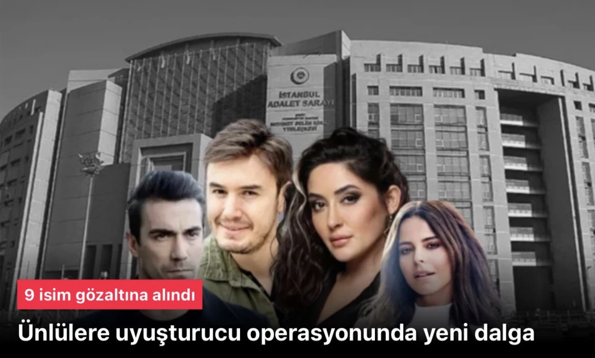 &Uuml;nl&uuml;lere uyuşturucu operasyonunda 9 sanat&ccedil;ı g&ouml;zaltına alındı