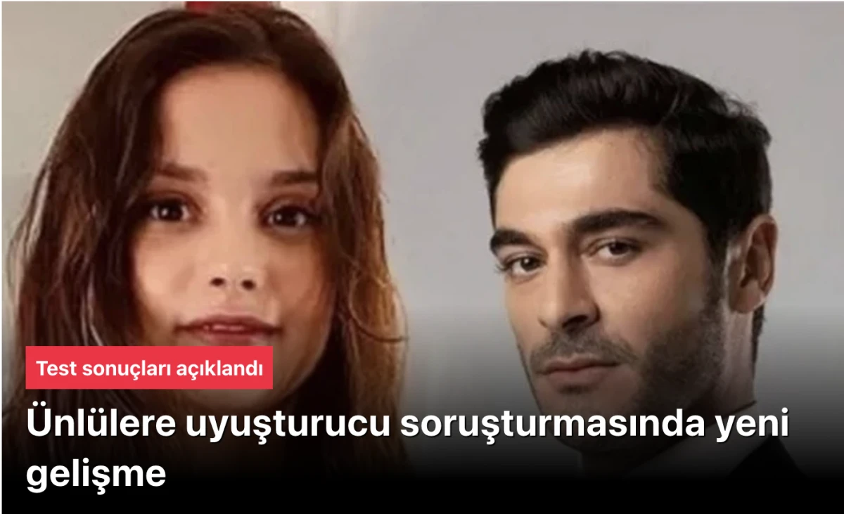 &Uuml;nl&uuml;lere uyuşturucu soruşturmasında test sonu&ccedil;ları a&ccedil;ıklandı