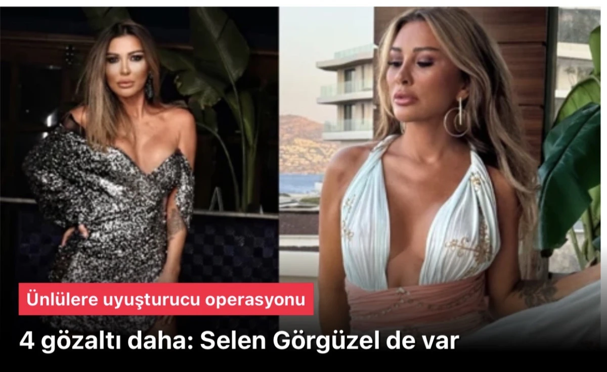 Uyuşturucu operasyonunda Selen G&ouml;rg&uuml;zel ile 4 isim g&ouml;zaltına alındı