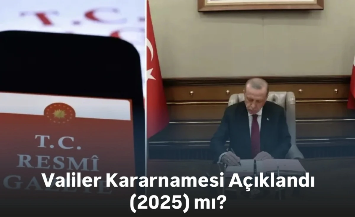 Valiler kararnamesi 2025 açıklanıyor! Vali ve Kaymakamlar ataması yolda