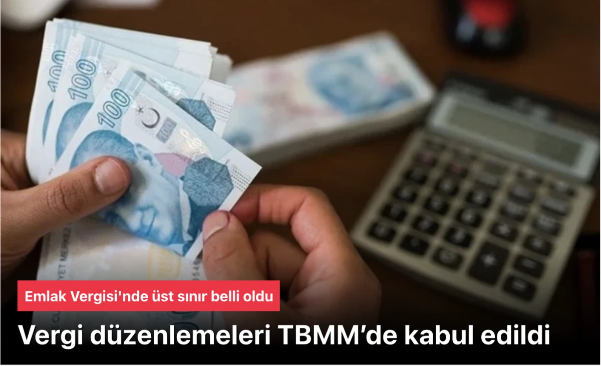 Vergi zamlarını içeren kanun teklifi TBMM’de kabul edildi: Emlak Vergisi'nde üst sınır belli oldu