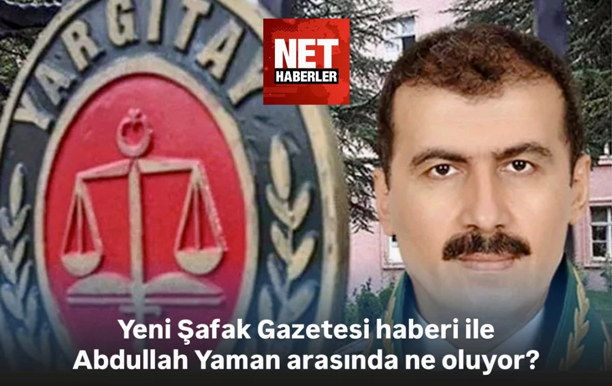 Yargıtay’da FETÖ Gölgesi İddialarına Abdullah Yaman’ın Yeni Şafak’a cevabı