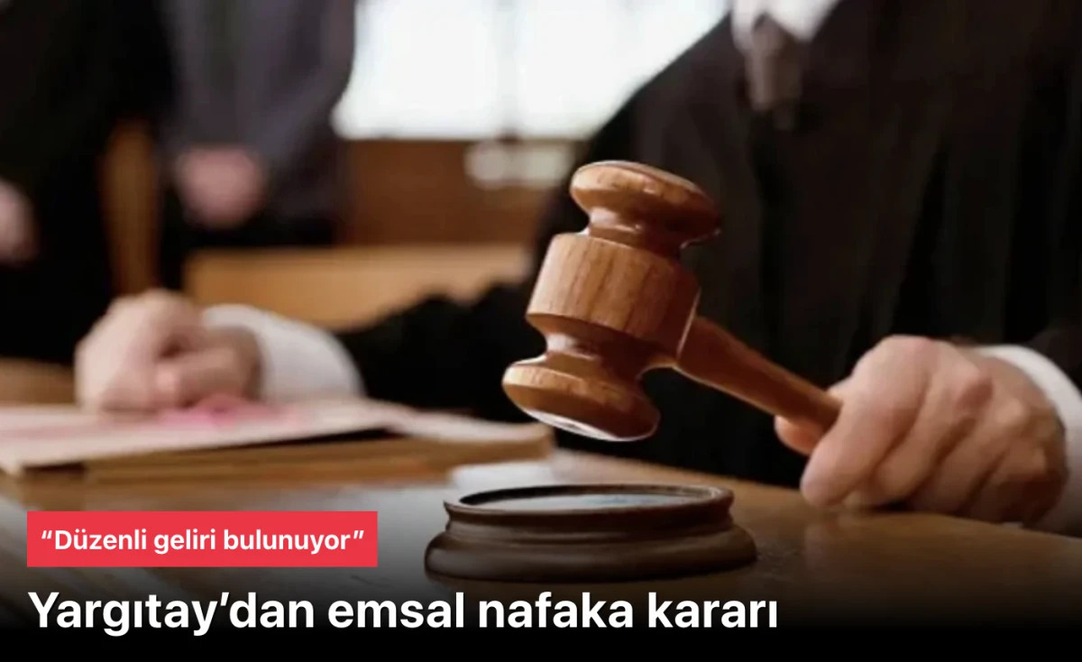 Yargıtay&rsquo;dan Emsal Nafaka Kararı: D&uuml;zenli Geliri Olan Eşe Yoksulluk Nafakası Bağlanamaz!