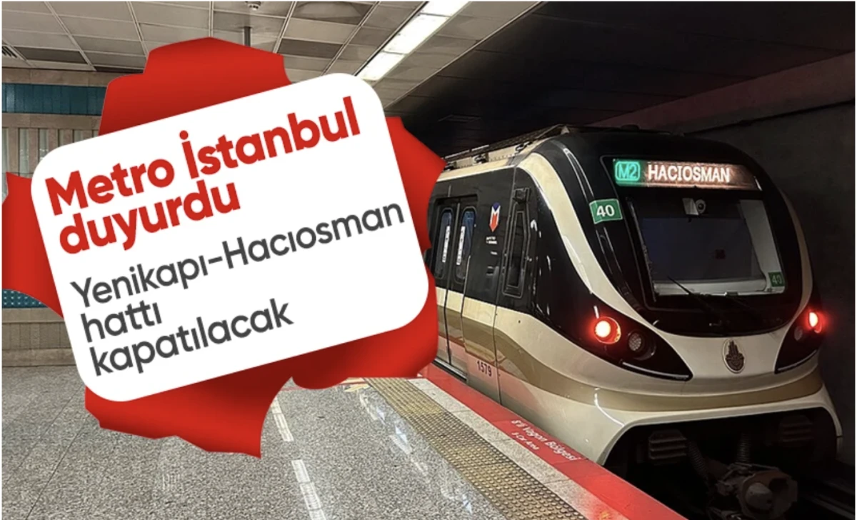 Yenikapı-Hacıosman hattı bir gece boyunca kapalı olacak