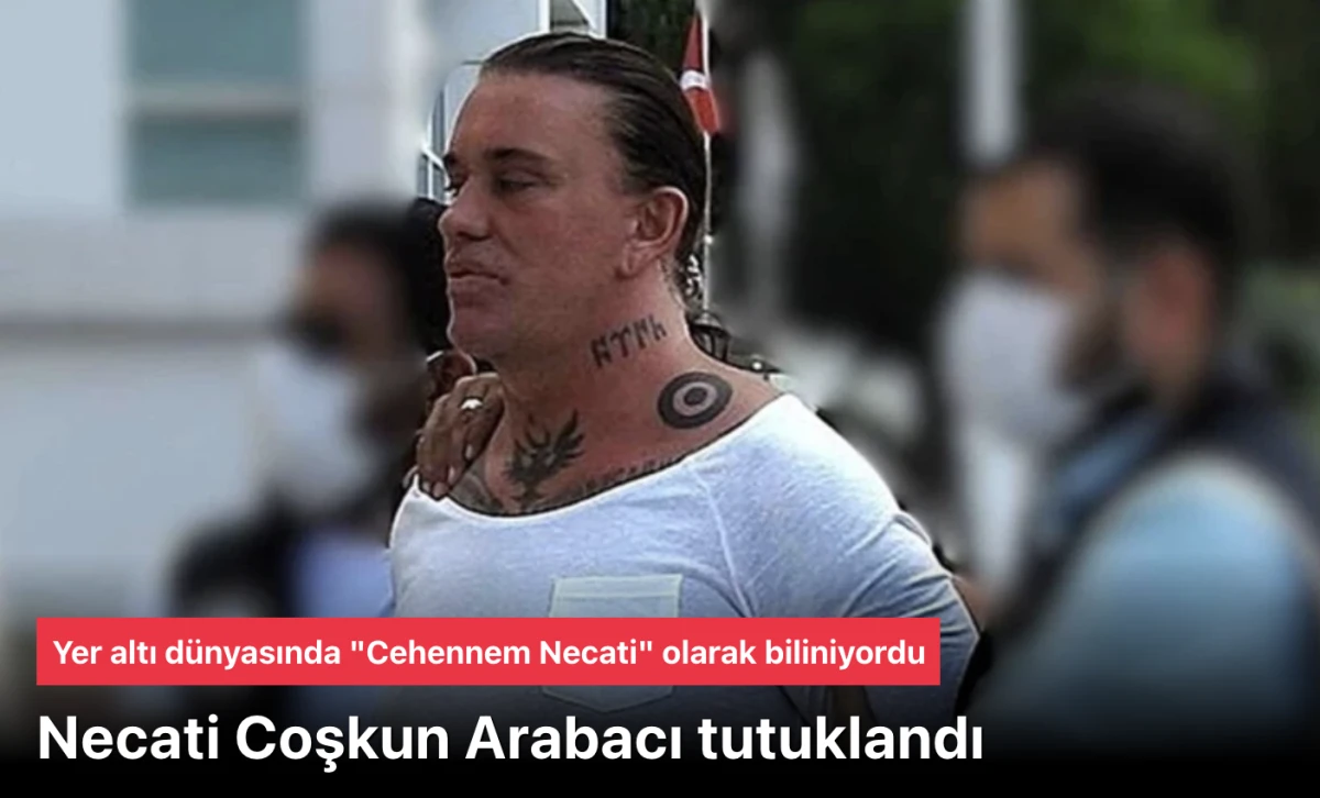 Yer Altı Dünyasının Karanlık Prensi Necati Arabacı Tutuklandı