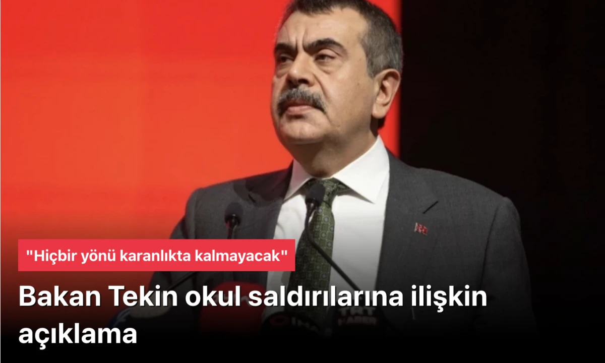Yusuf Tekin okul saldırılarına ilişkin a&ccedil;ıklama: Hi&ccedil;bir y&ouml;n&uuml; karanlıkta kalmayacak
