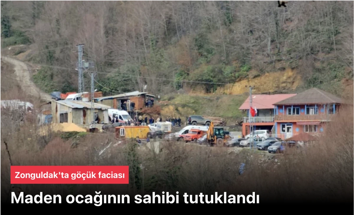 Zonguldak'ta 2 kişinin &ouml;ld&uuml;ğ&uuml; &ouml;zel maden ocağının sahibi tutuklandı