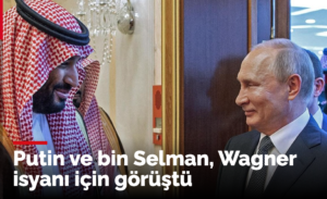 Putin ve bin Selman Wagner isyanı için görüştü