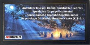 Ausbilder Mürşidi Kâmil (Spiritueller Lehrer) Spezialist für psychische und neurologische Krankheiten Klinischer Psychologe Dr. Râshid İbrahim Haake (K.S.A.)