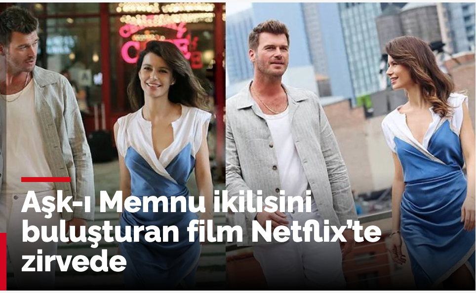 Aşk-ı Memnu dizisi oyuncularını buluşturan film Netflix’te zirvede