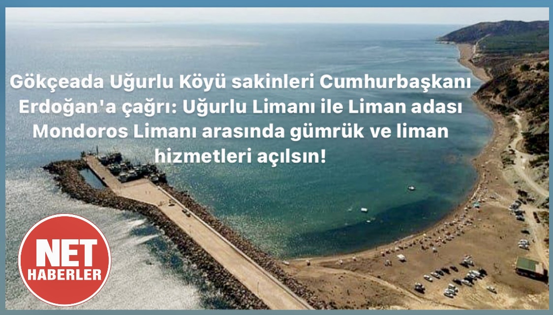 Gökçeada Uğurlu Köyü sakinleri Cumhurbaşkanı Erdoğan’a çağrıda bulundu! Uğurlu Limanı ile Liman adası Mondoros Limanı arasında gümrük ve liman hizmetleri açılsın…