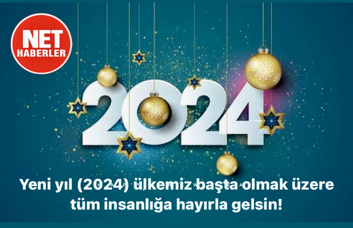 Yeni yıl (2024) ülkemiz başta olmak üzere tüm insanlığa hayırla gelsin!