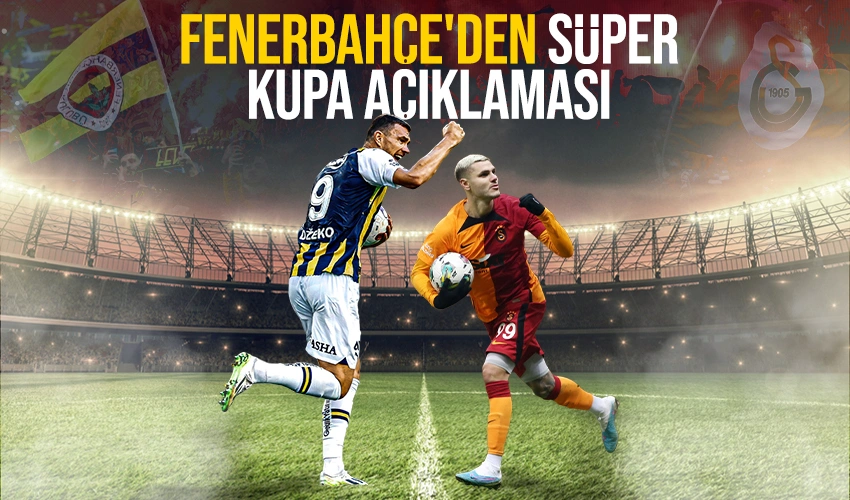 Son Dakika: Fenerbahçe Süper Kupa açıklaması yaptı
